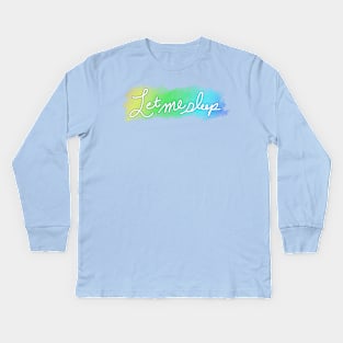 Let Me Sleep Kids Long Sleeve T-Shirt